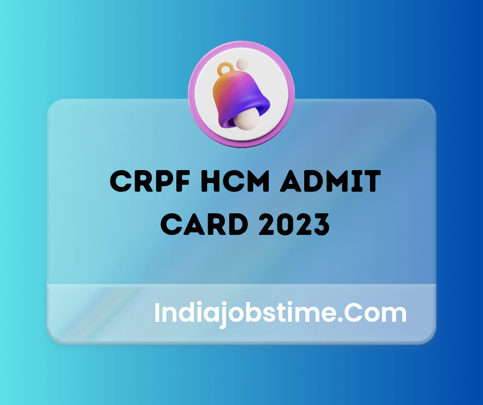 Read more about the article CRPF HCM Admit Card 2023 Out for PST and Skill Test of Steno