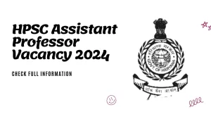 Read more about the article HPSC Assistant Professor Vacancy 2024: Latest Updates and Application Process