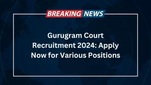 Read more about the article Gurugram Court Recruitment 2024: Apply Now for Various Positions